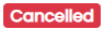 Cancelled Status